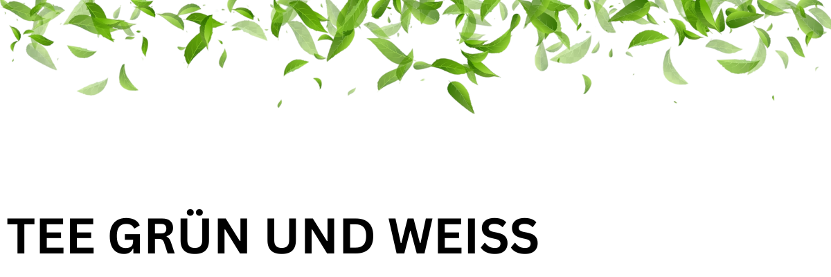 Grüner Tee & Weißer Tee